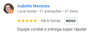 Avaliação 5 estrelas de Isabella Menezes: Equipe cordial e entrega super rápida